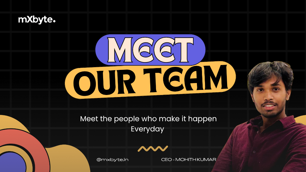mXbyte — Meet Our Team: Meet the people who make it happen Everyday | CEO - Mohith Kumar (@mxbyte.in)